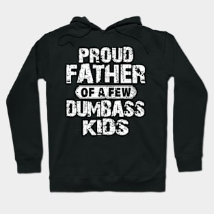 Proud Father Of A Few Dumbass Kids Fathers Day Hoodie